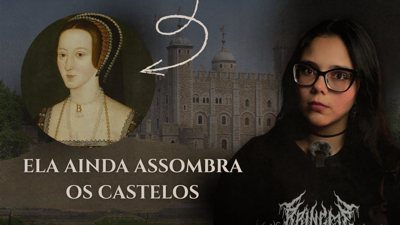ELA AINDA ASSOMBRA OS CASTELOS | O Fantasma de Anna Bolena