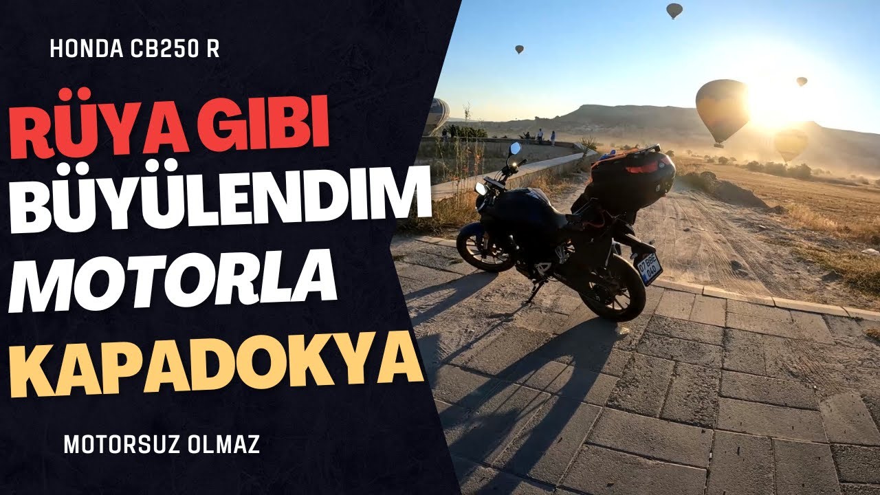 ''BÜYÜLENDİM'' YENİ HONDA CB250 R MOTORUM İLE RÜYA GİBİ KAPADOKYA TURU