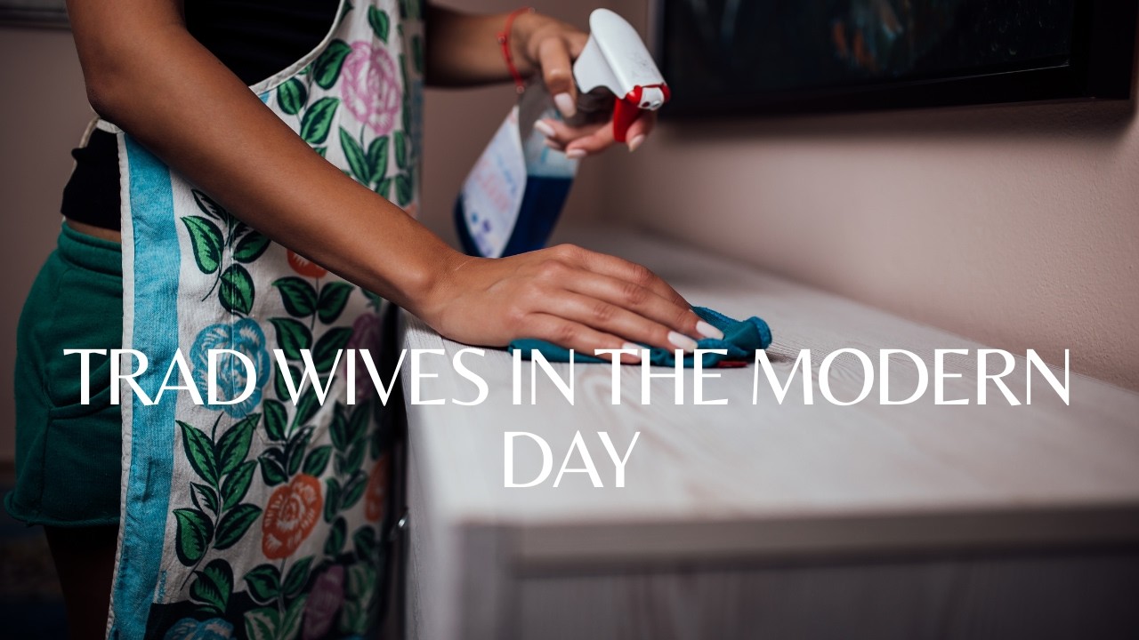 Trad Wives in the modern day