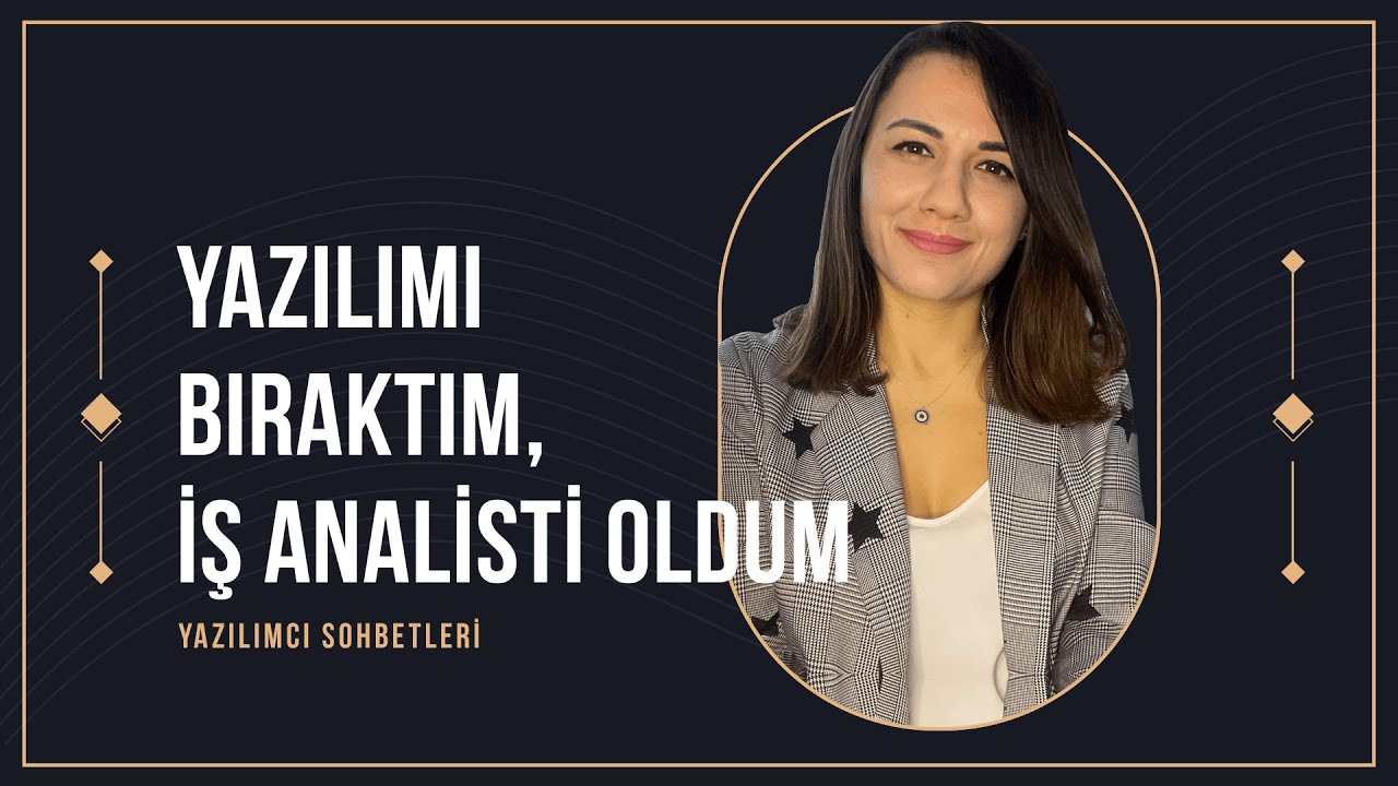 Yazılımı Bıraktım, İş Analisti Oldum (Nisa Canlıer)