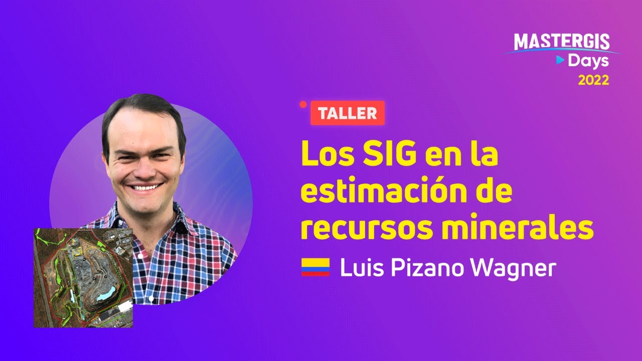 MASTERGIS DAYS 2022 🌎 Los SIG en la estimación de recursos minerales
