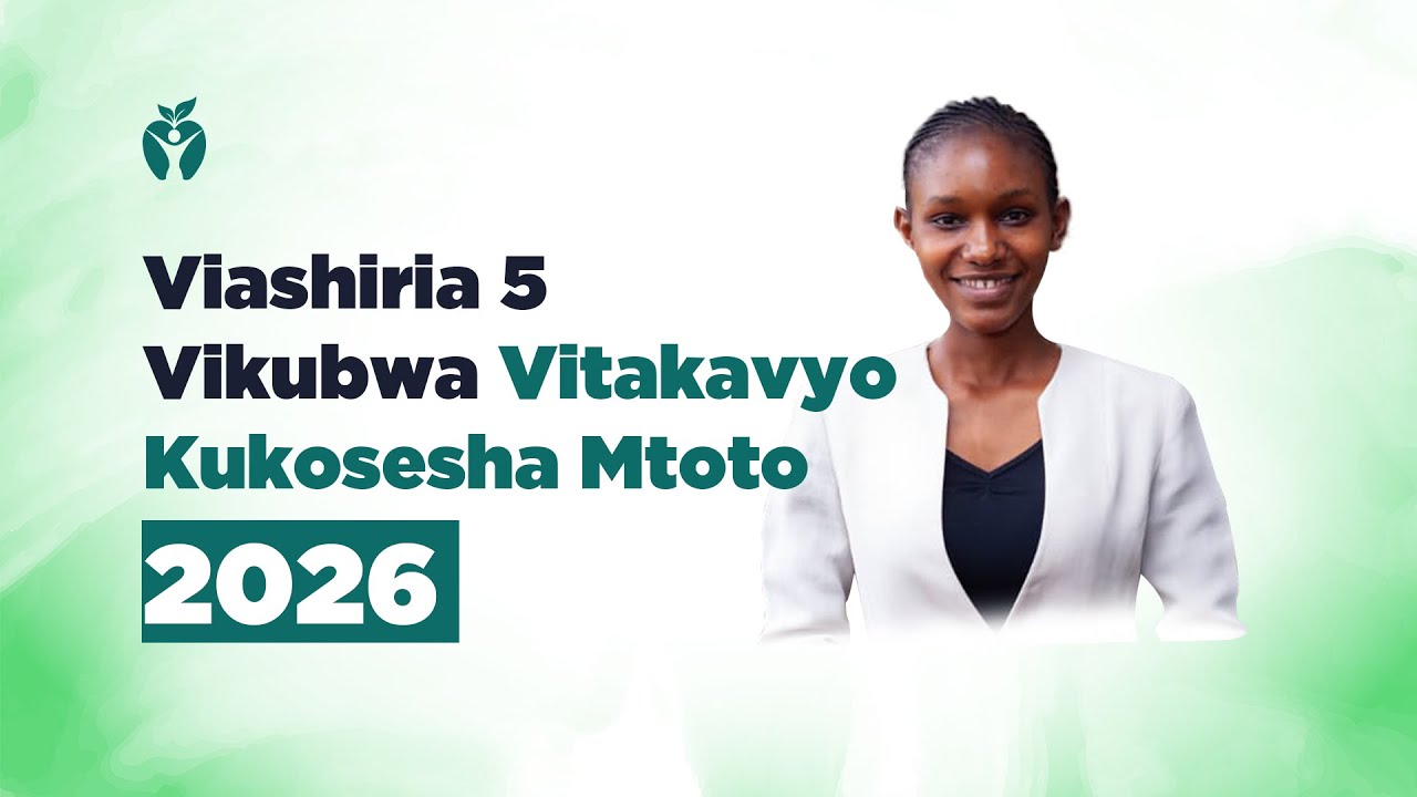 Viashiria 5 Vikubwa Vitakavyo Kukosesha Mtoto 2026