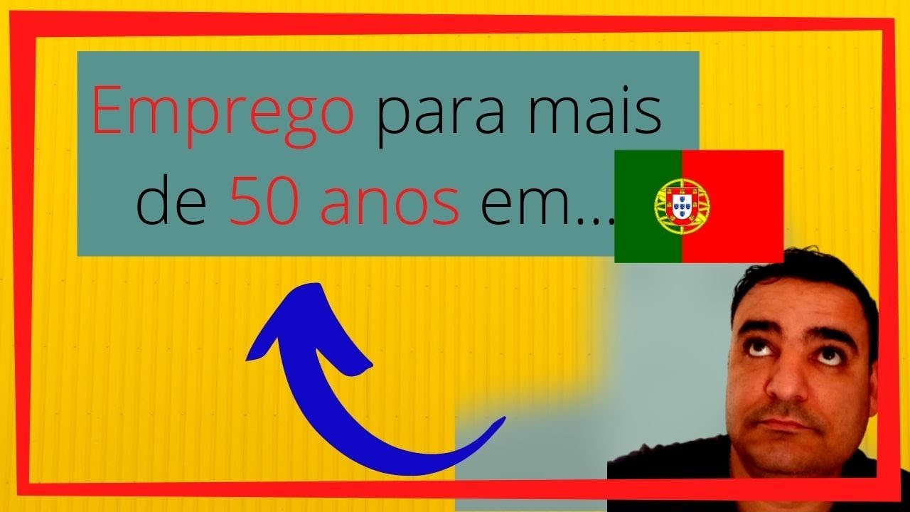 Emprego para quem tem mais de 50 anos em Portugal, Morar em Portugal
