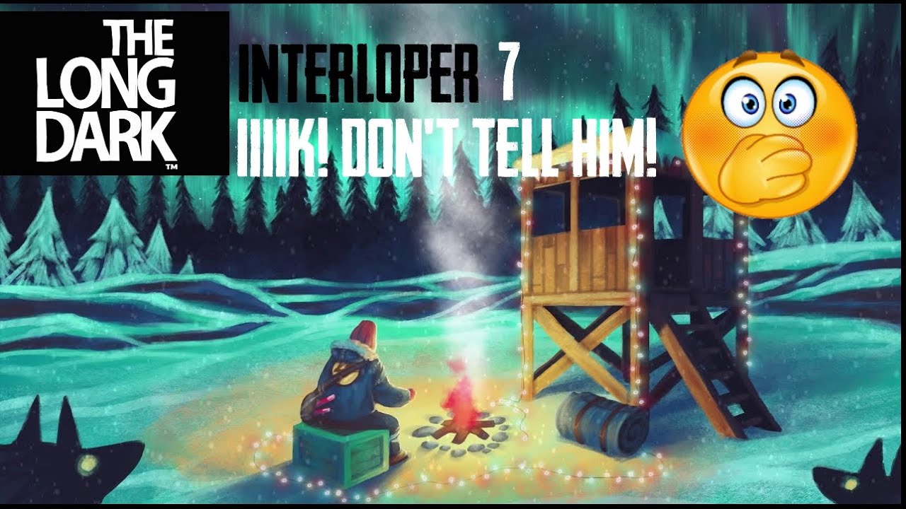 The Long Dark - Interloper - Part 7 - Iiiiiik! Don't Tell Him! :o