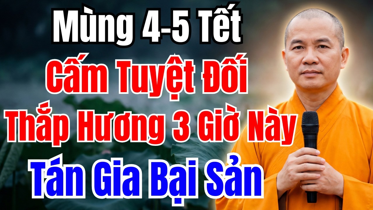 MÙNG 4-5 TẾT : ĐỪNG DẠI THẮP HƯƠNG VÀO 3 KHUNG GIỜ NÀY, CẢ NĂM TÁN GIA BẠI SẢN