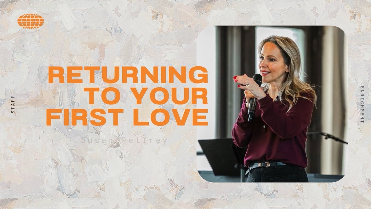 Returning to Your First Love | Susan Pettrey | Session 2