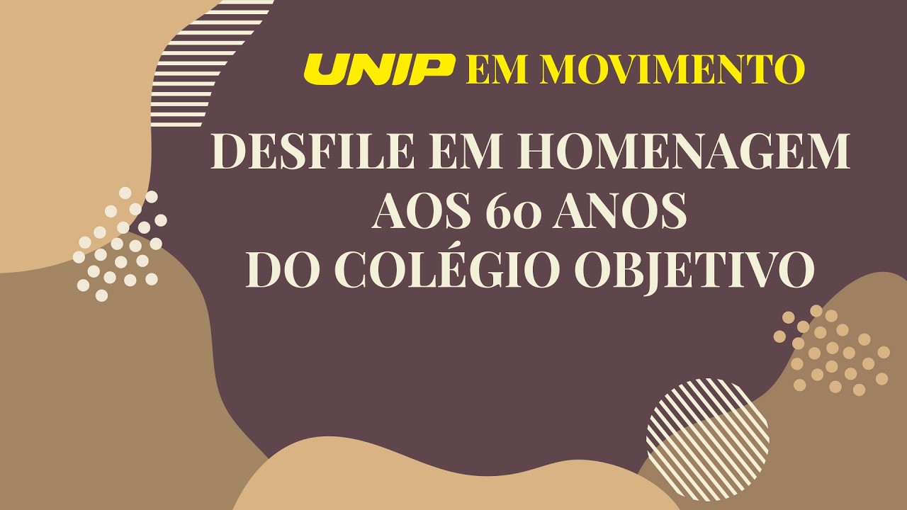 UNIP EM MOVIMENTO - DESFILE OBJETIVO 60 ANOS