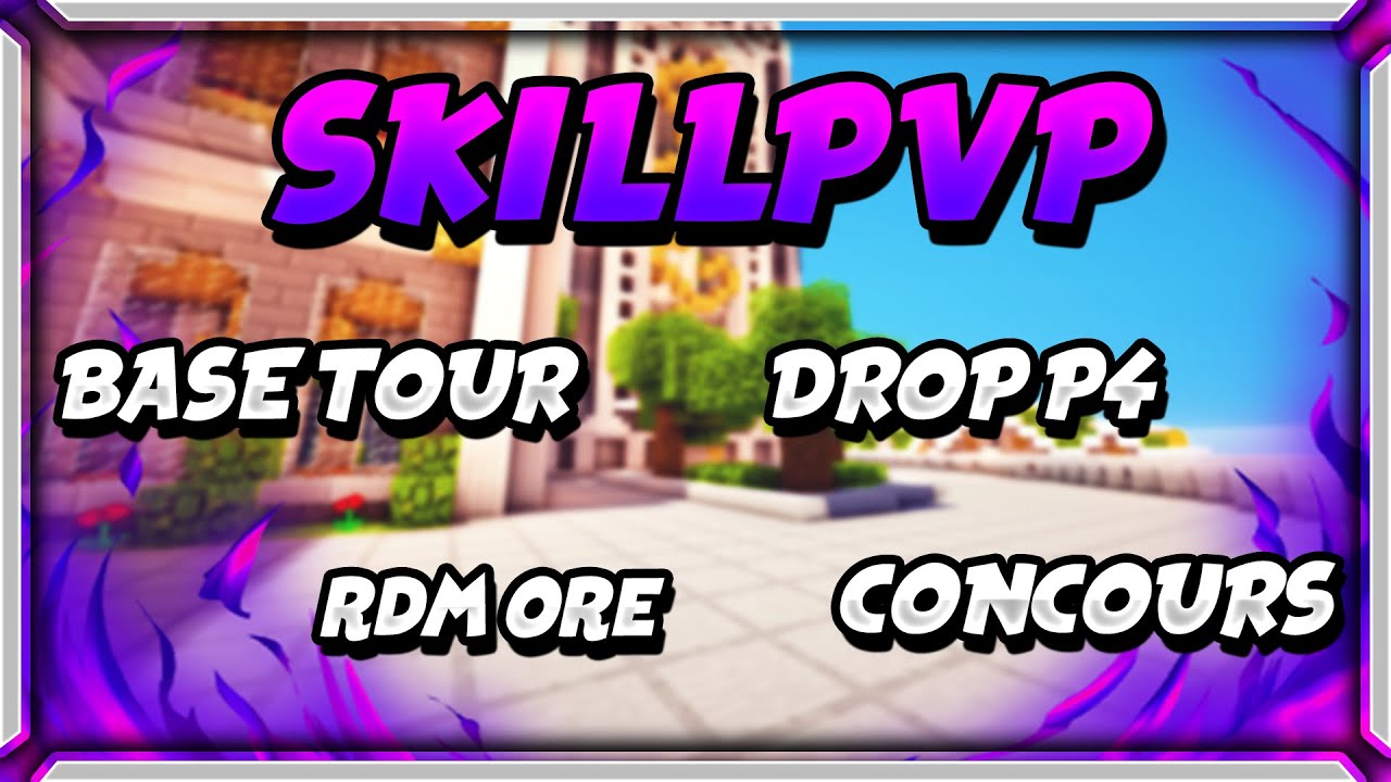 SKILLPVP V11 #1 | BASE TOUR + RDM ORE + DROP P4 + CONCOURS SKILLPVP