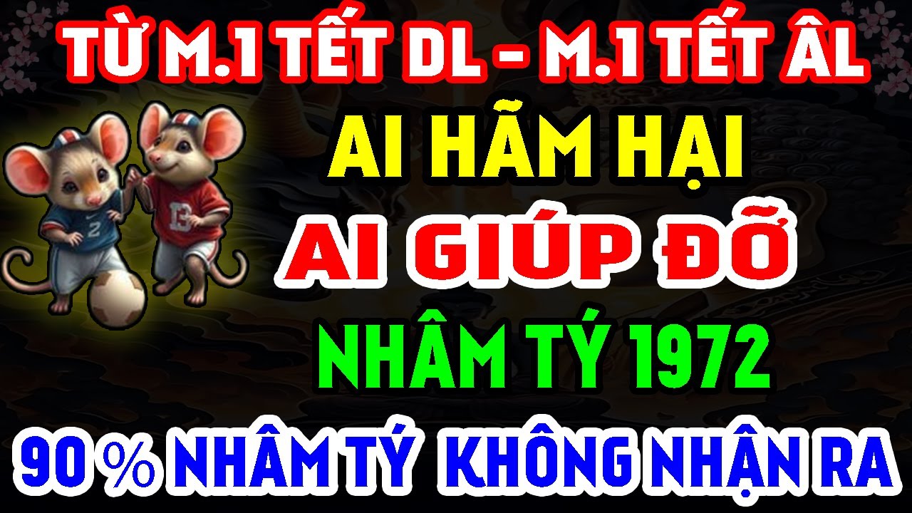 Ai Hãm Hại - Ai Giúp Đỡ Tuổi Nhâm Tý 1972 Từ M.1 Tết DL Đến M.1 Tết ÂL, 90% Nhâm Tý Không Nhận Ra!