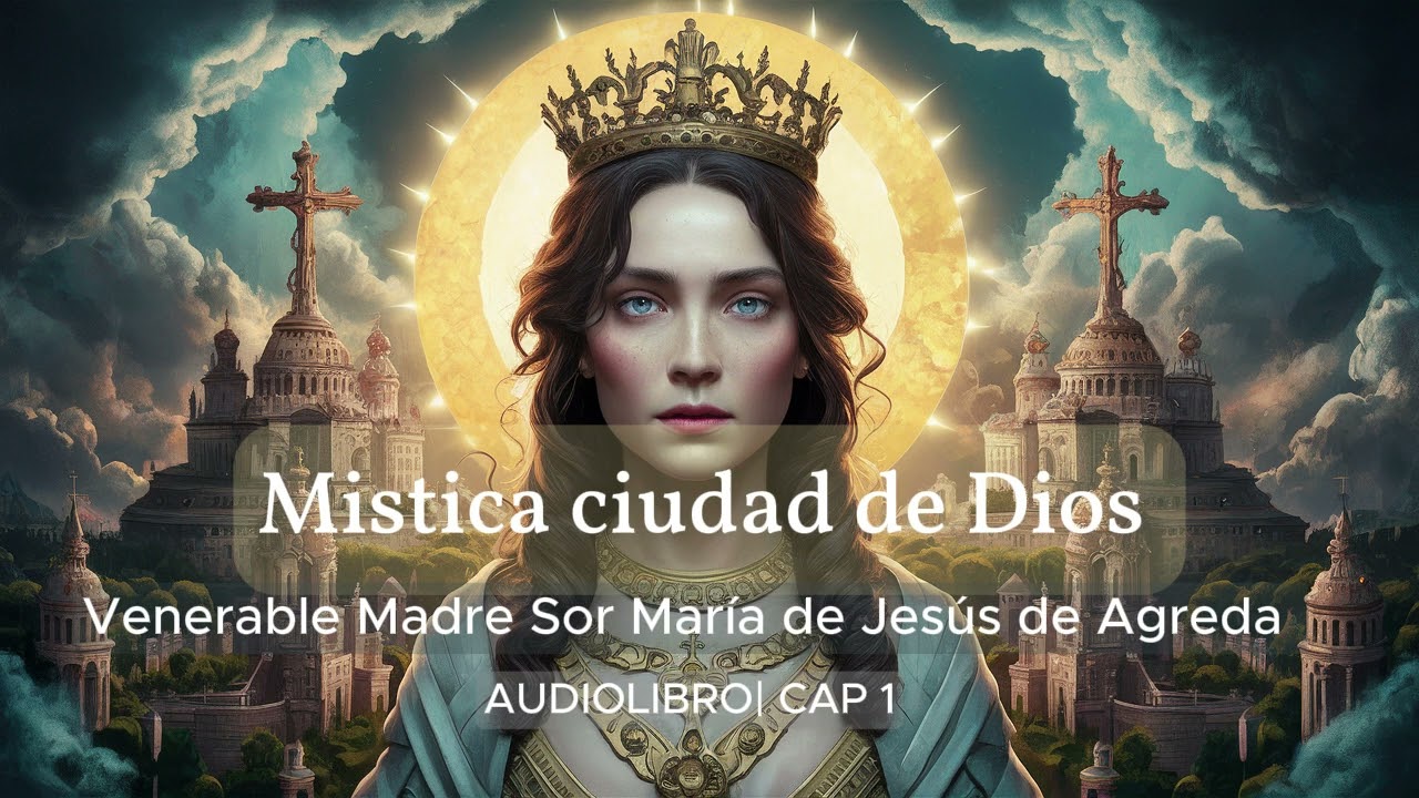 MISTICA CIUDAD DE DIOS | Venerable Madre Sor María de Jesús de Ágreda| audiolibro | CAP 1