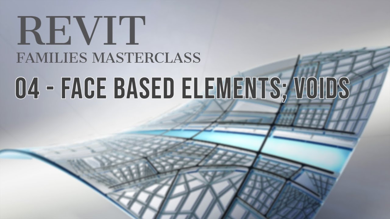 Revit Families Masterclass: 04 - Face Based elements; Voids
