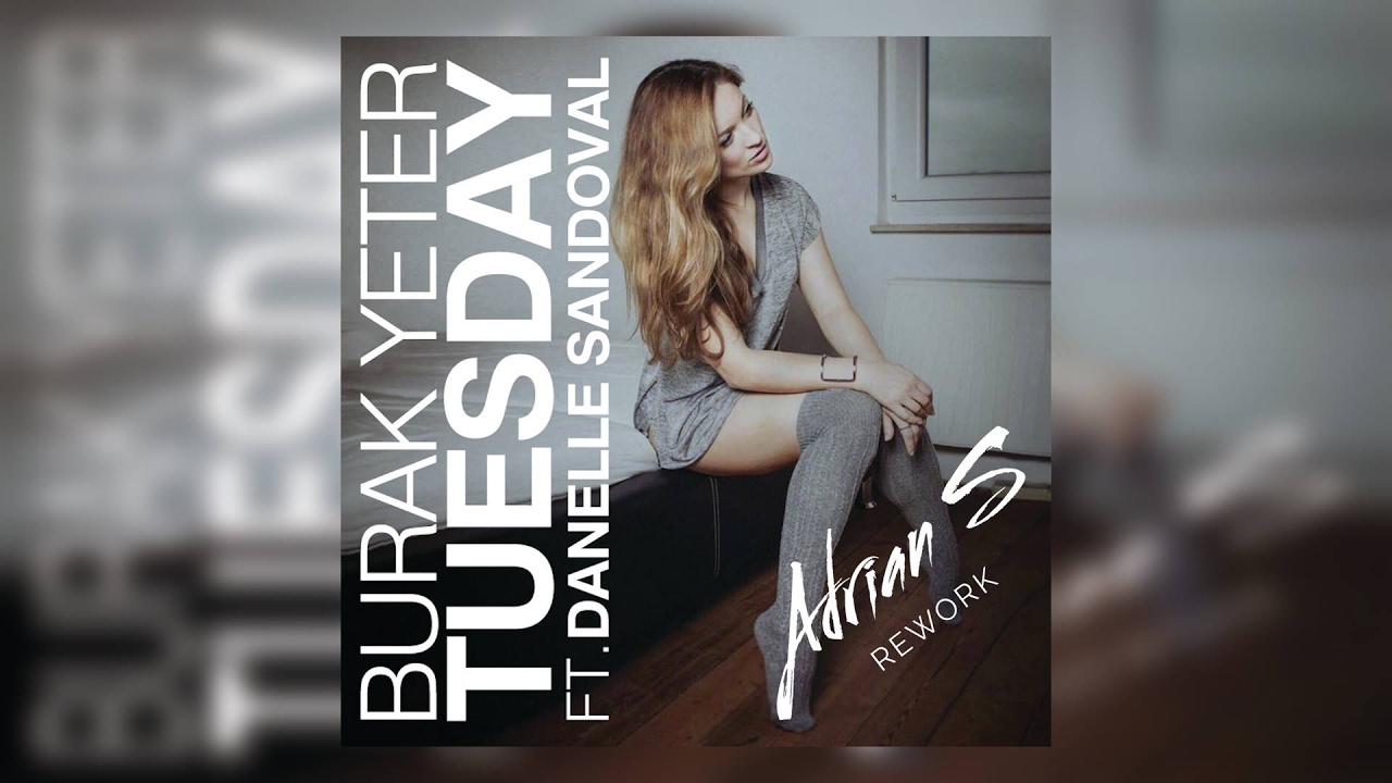 Burak Yeter - Tuesday ft. Danelle Sandoval (Adrian S Rework)