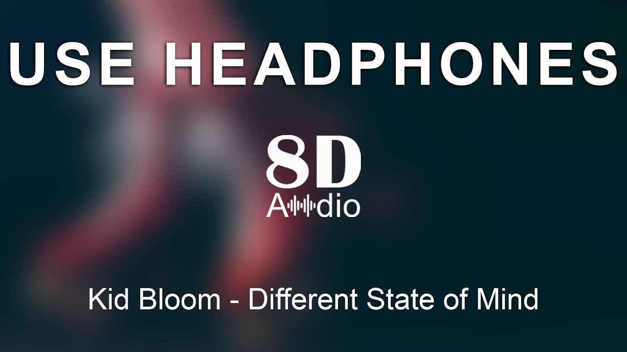 Kid Bloom - Different State of Mind (8D Audio)