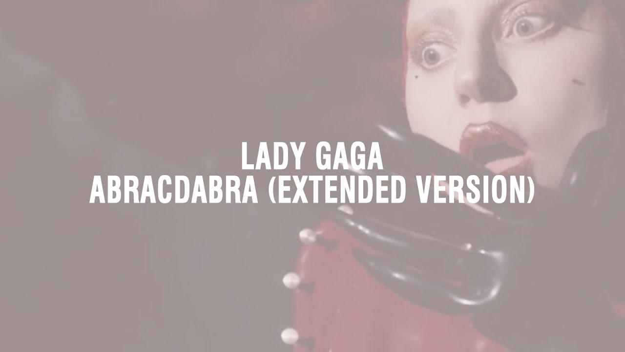 Lady Gaga - Abracadabra (Extended Version)