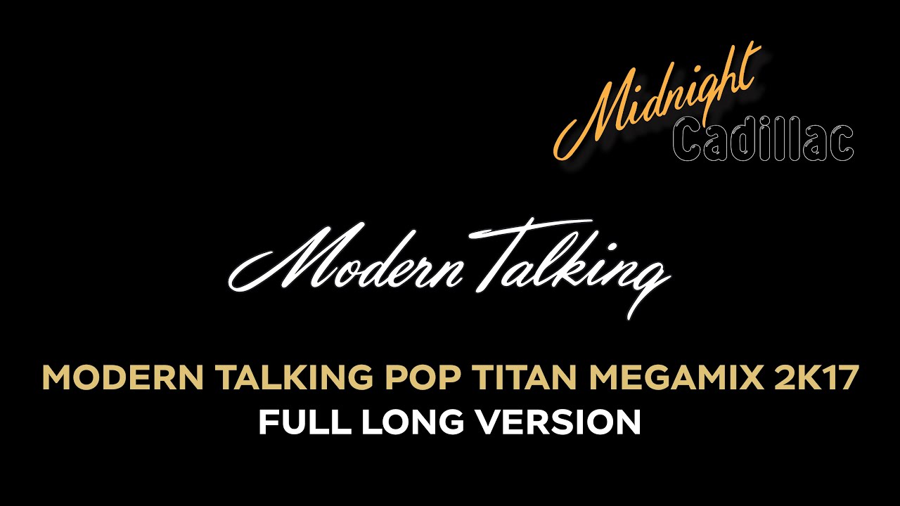 MODERN TALKING Modern Talking Pop Titan Megamix 2K17 (Full Long Version)