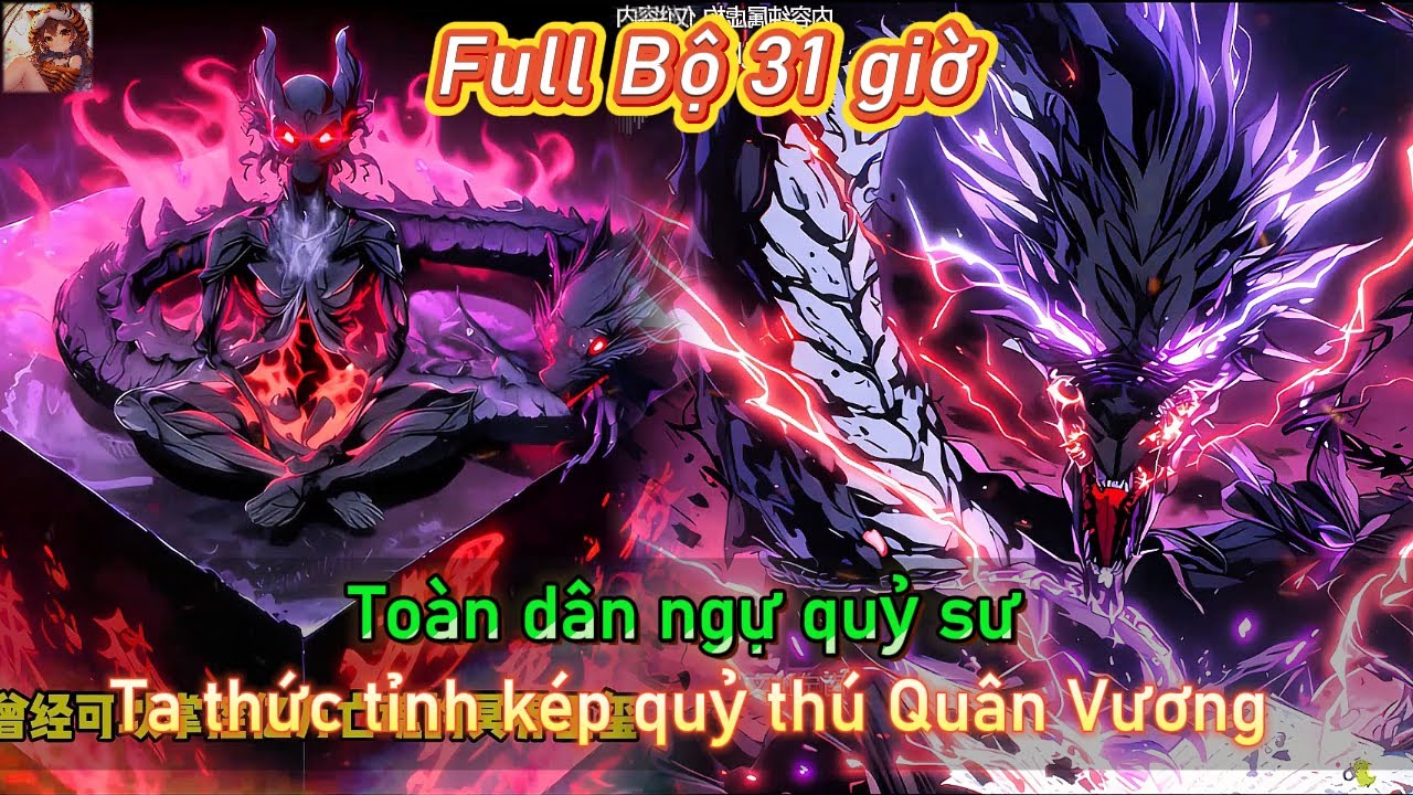 [Full Bộ] Toàn dân ngự quỷ sư - ta thức tỉnh kép quỷ thú Quân Vương triệu hồi quỷ thú bá chủ