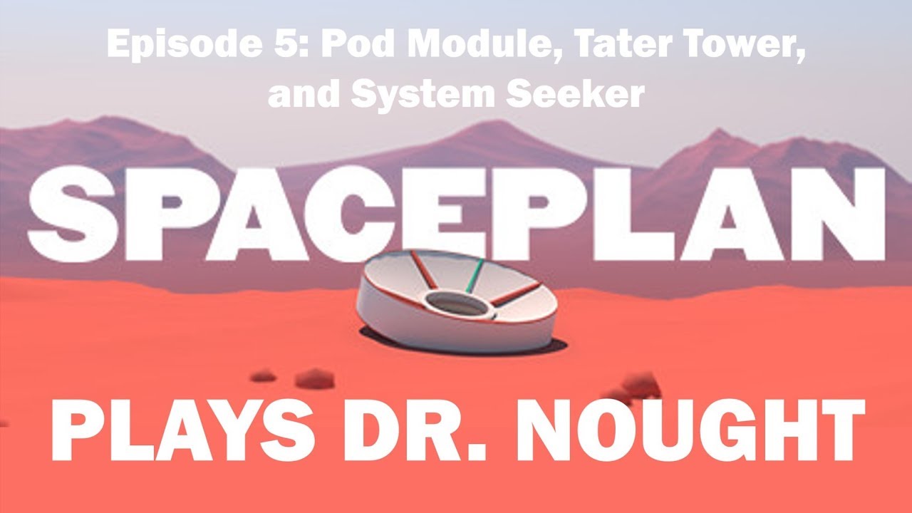 SPACEPLAN (Let's Play) | Episode 5: Pod Module, Tater Tower, and System Seeker