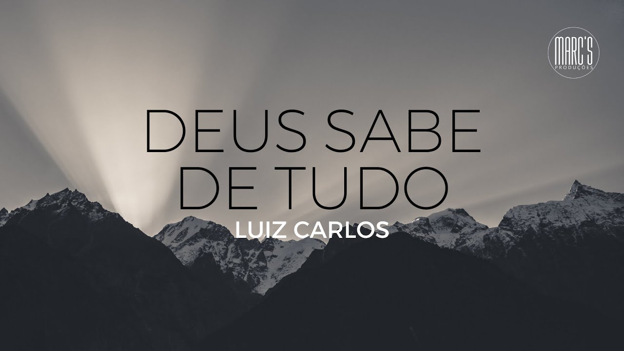 DEUS SABE DE TUDO - LUIZ CARLOS