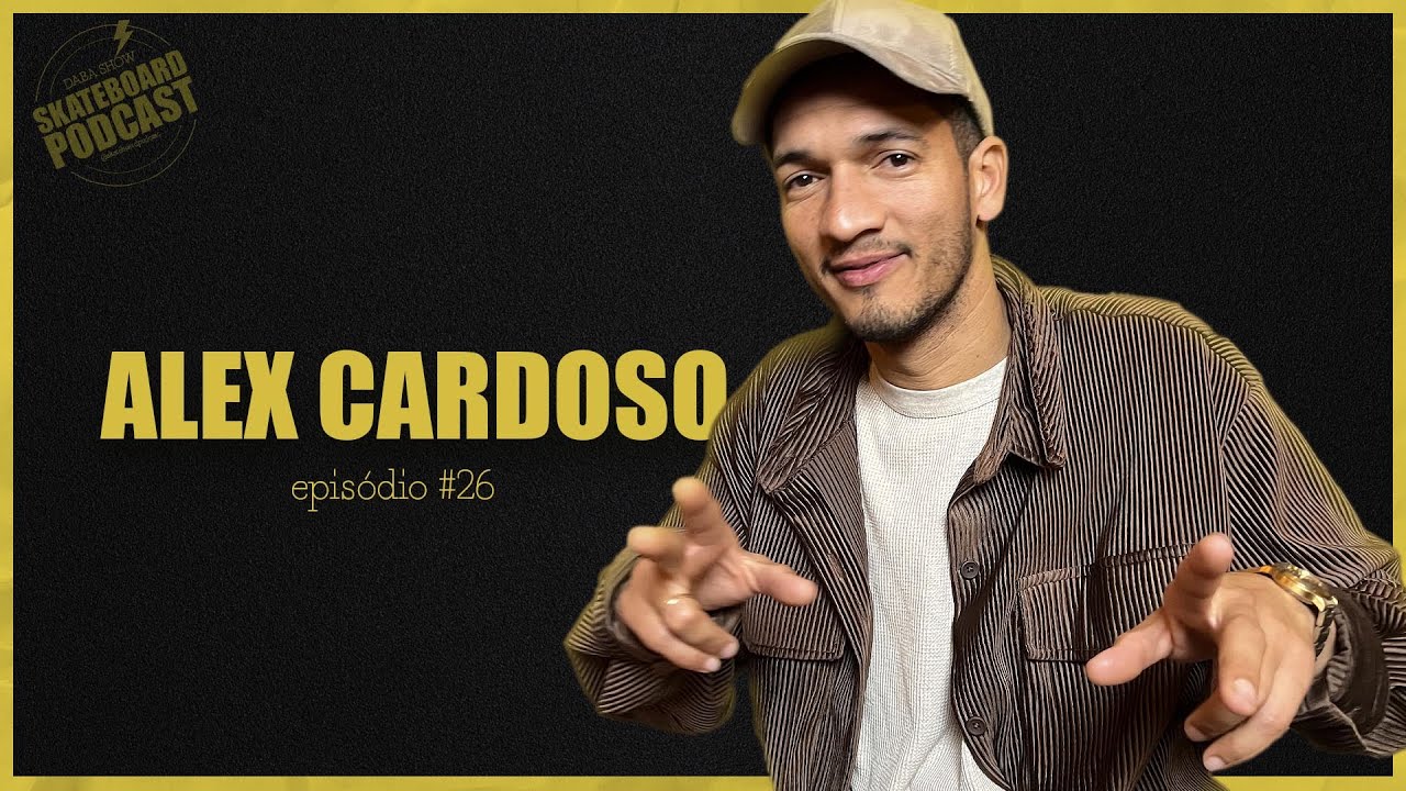 ALEX CARDOSO - Skateboard Podcast #26