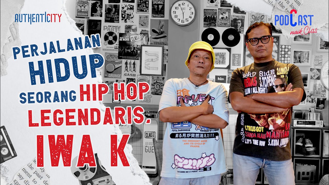 BELAJAR DARI PERJALANAN HIDUP SEORANG HIP HOP LEGENDARIS IWA K - PODCAST NAIK CLAS