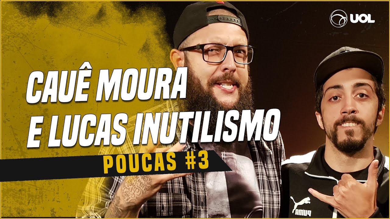 CAU&Ecirc; MOURA + LUCAS INUTILISMO | POUCAS #3