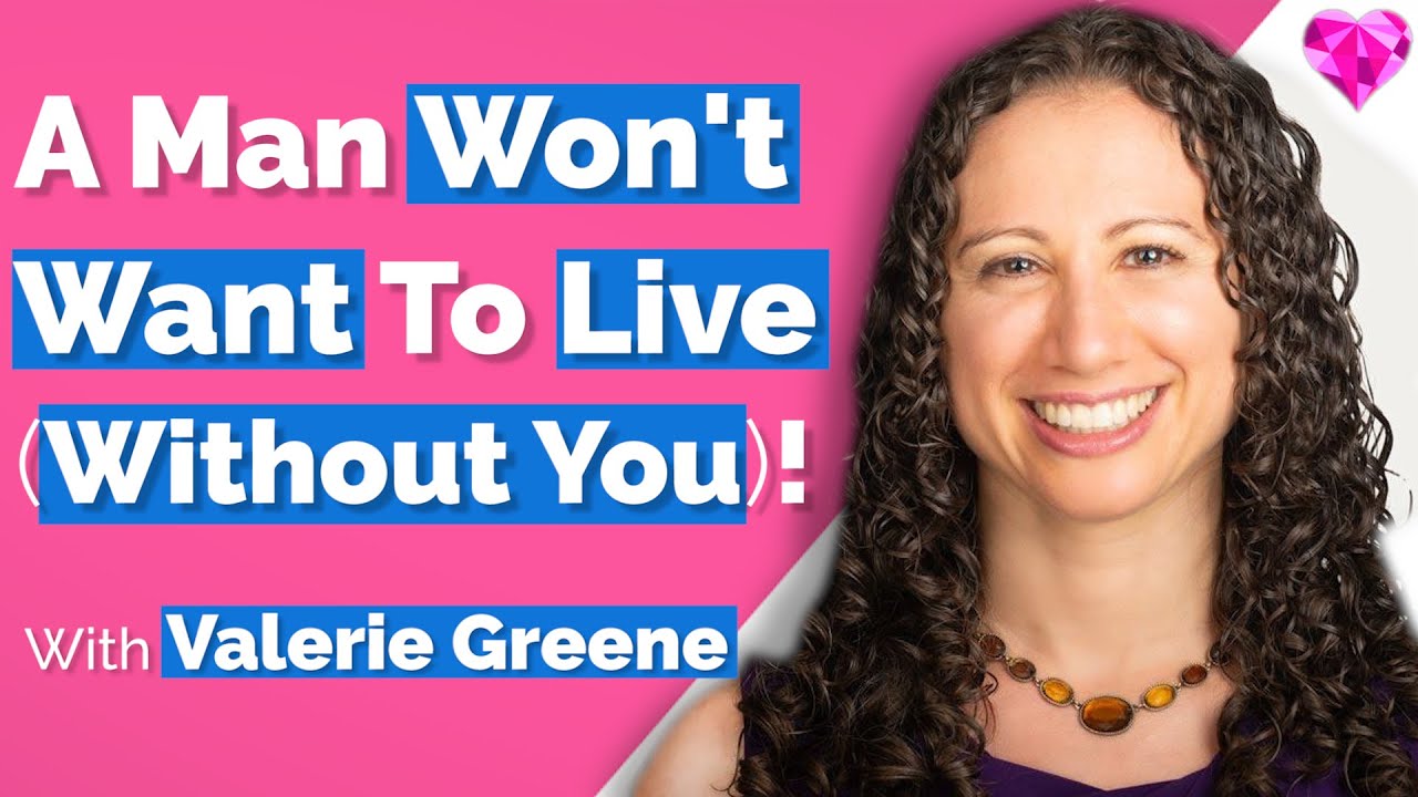 He WON'T Want To Live (Without You)!  With Valerie Greene