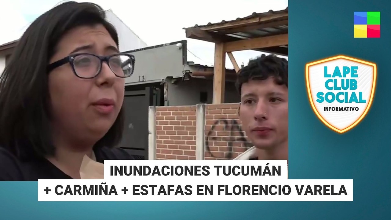 INUNDACIÓN TUCUMÁN + CARMIÑA + ESTAFAS FCO VARELA #LapeClubSocial | Programa completo (13/03/26)
