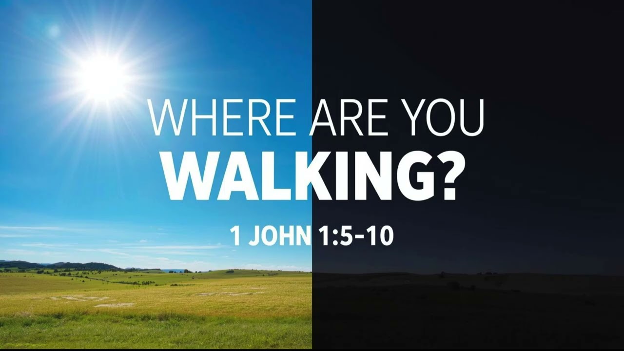 Where Are You Walking? 1 John 1:5-10