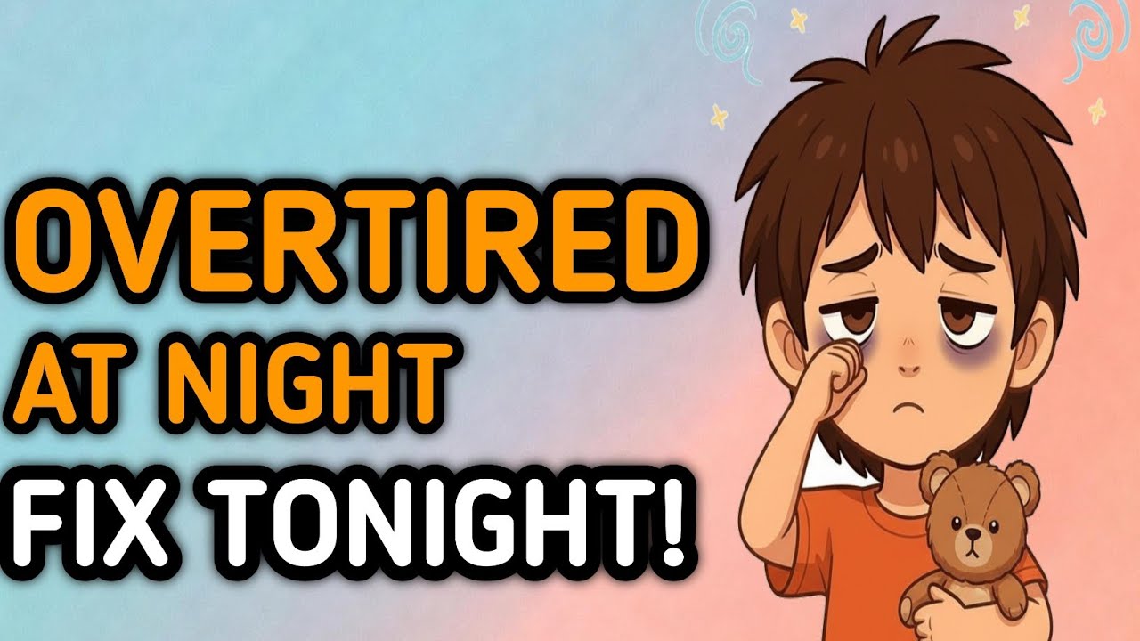 Sleep Solutions for Kids|Why Overtired Children Can't Sleep At Night 