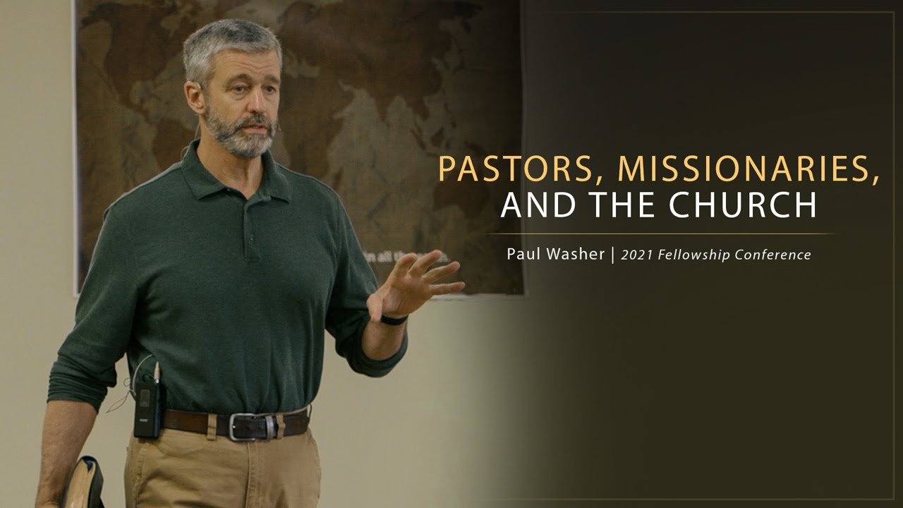 Pastors, Missionaries, and the Church - Paul Washer