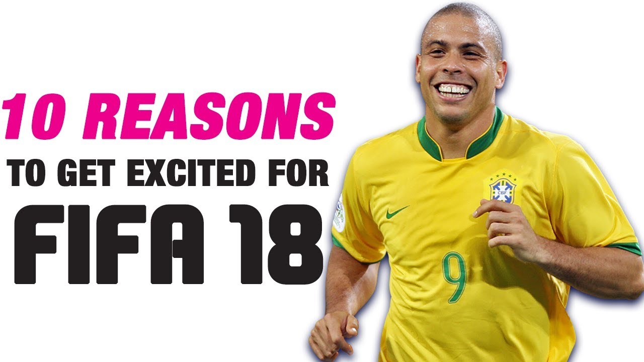 10 Reasons To Get Excited For FIFA 18