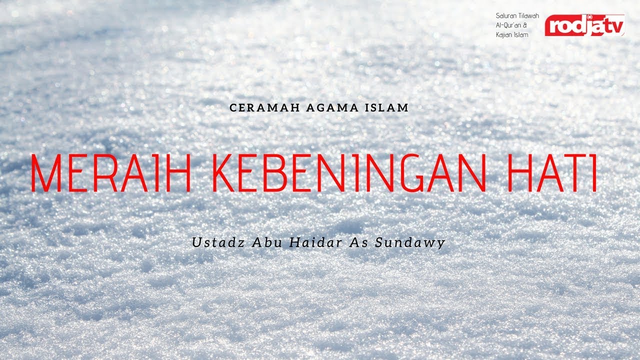 Ceramah Agama Islam: Meraih Kebeningan Hati (Ustadz Abu Haidar As-Sundawy)