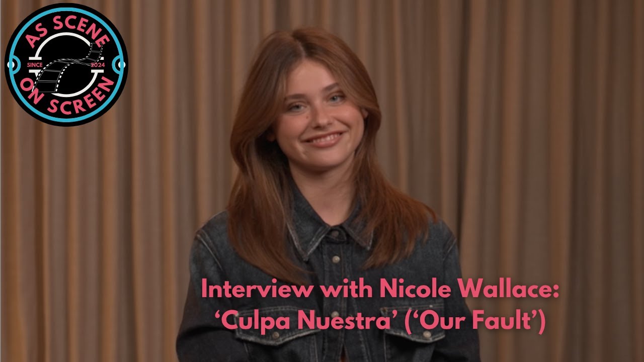 As Scene On Screen - ‘Culpa Nuestra’ (‘Our Fault’) Interview: Nicole Wallace