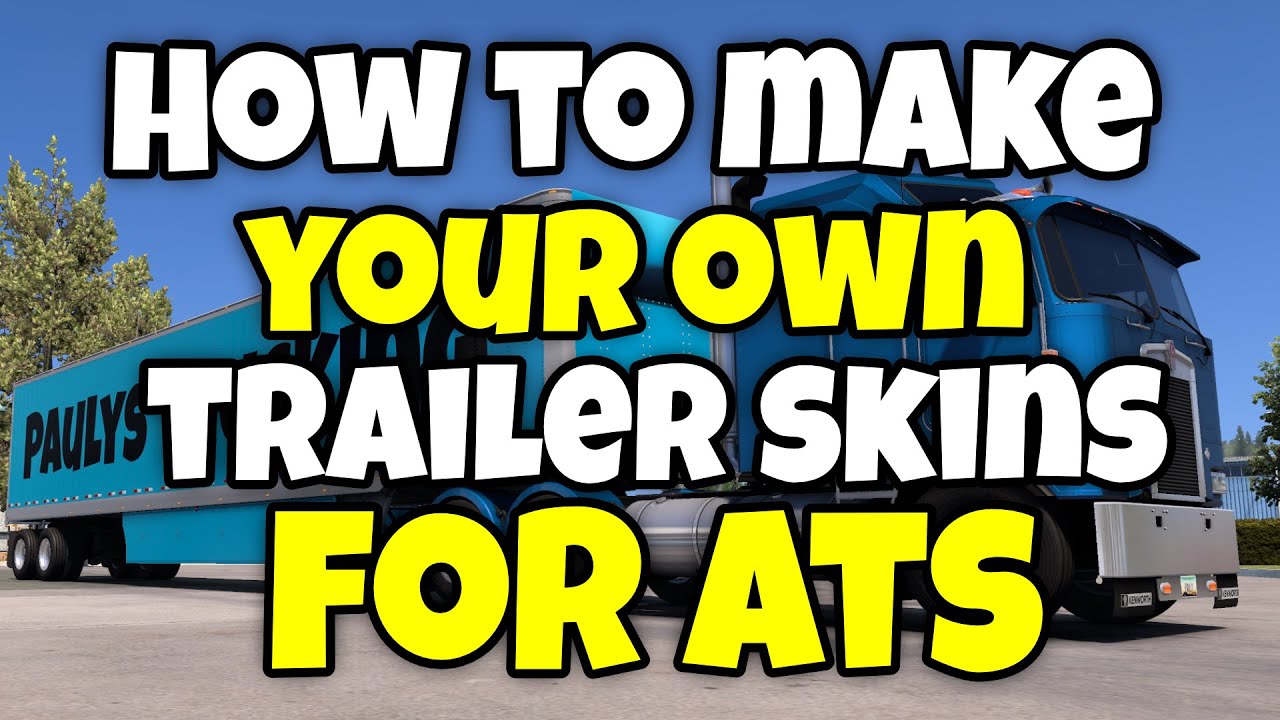 Make Your Own ATS Trailer Skins (It&rsquo;s Easier Than You Think!) 🎨🚛