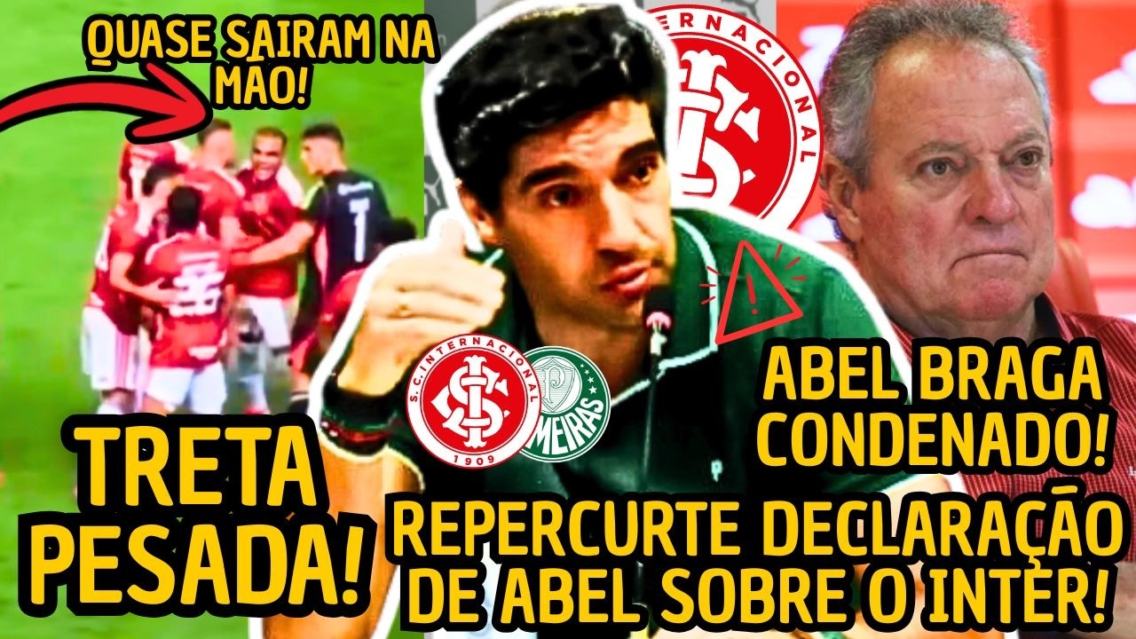 TRETA PESADA! REPERCUTE DECLARAÇÃO DE ABEL FERREIRA SOBRE O INTER, ABEL BRAGA É CONDENADO! E+