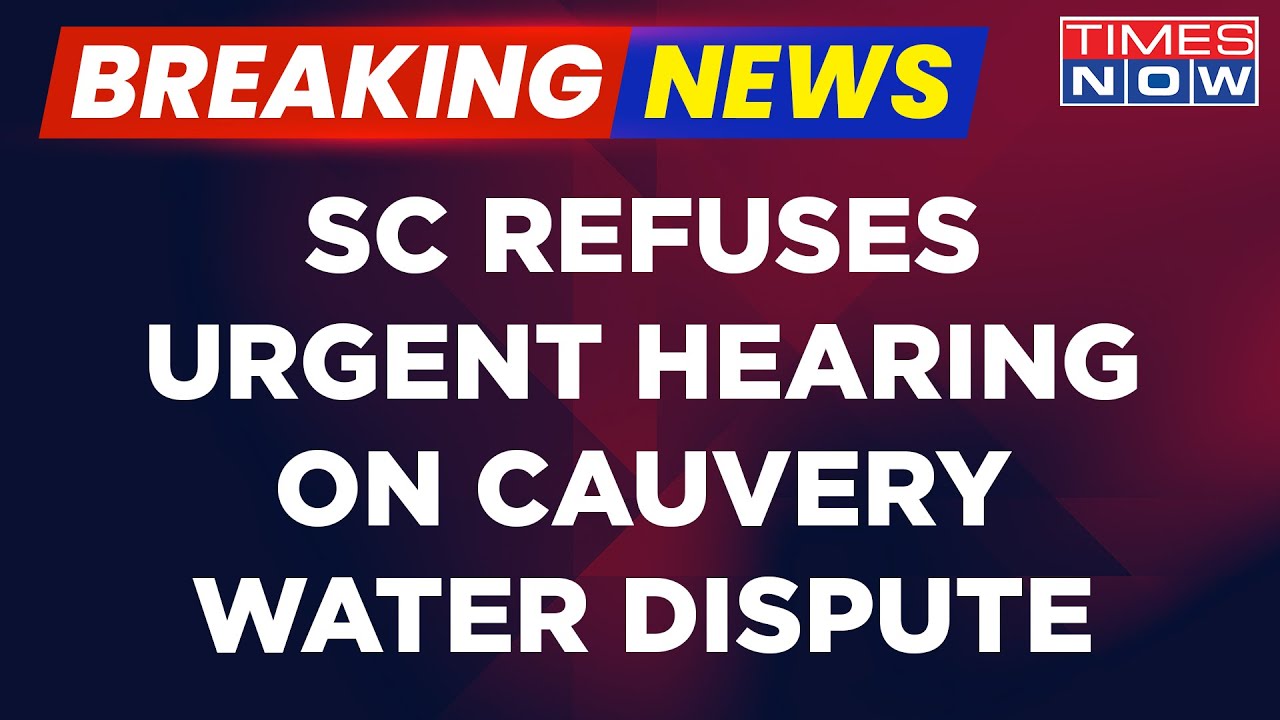 Breaking News: SC Refuses Urgent Hearing On Cauvery Water Dispute, Setback For Tamil Nadu | News