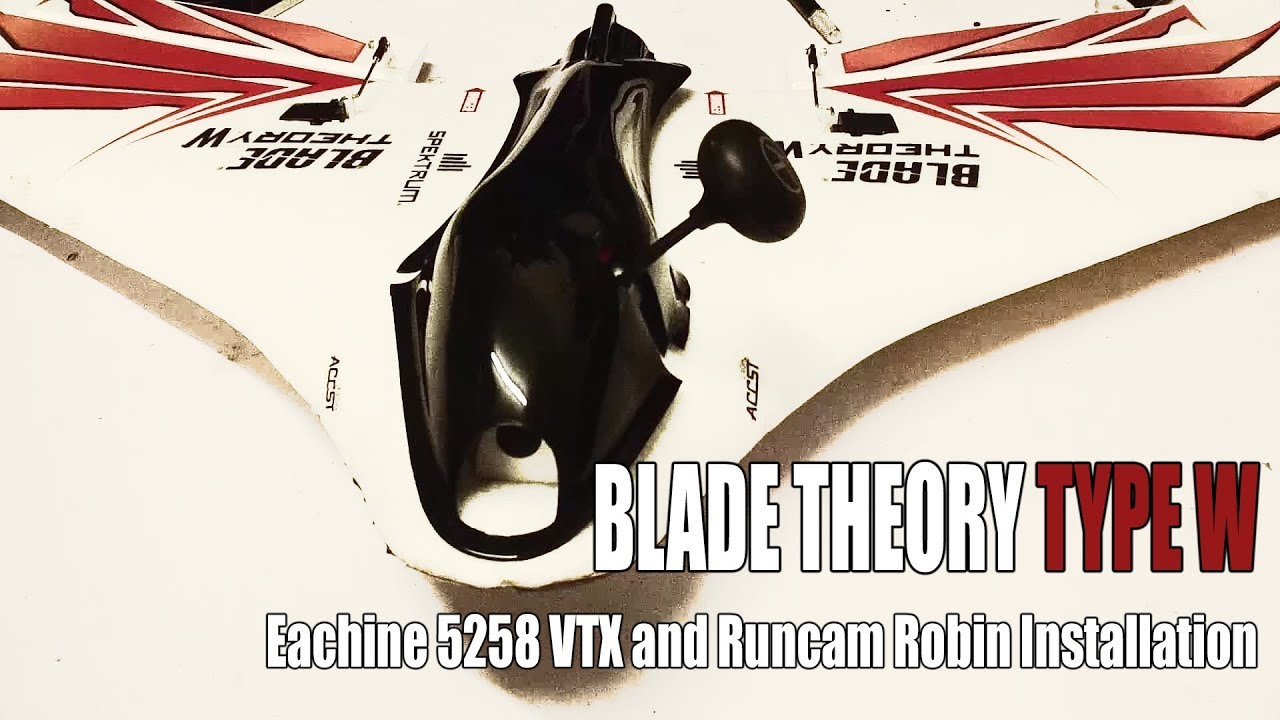 Blade Theory Type W - Eachine 5258 VTX and Runcam Robin Install and Setup