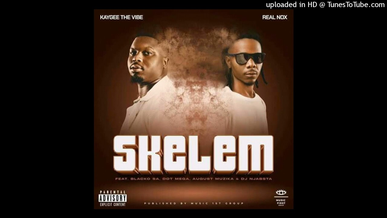 Real Nox & Kaygee The Vibe - Skelem ft Blacko SA, Dot Mega, August Musika & DJ Njabsta