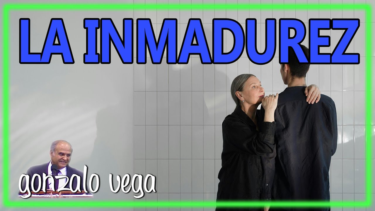 La inmadurez | Gonzalo Vega | 1 Corintios 14:20