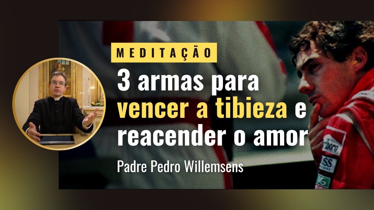 As tr&ecirc;s armas para vencer a tibieza e reacender o amor.