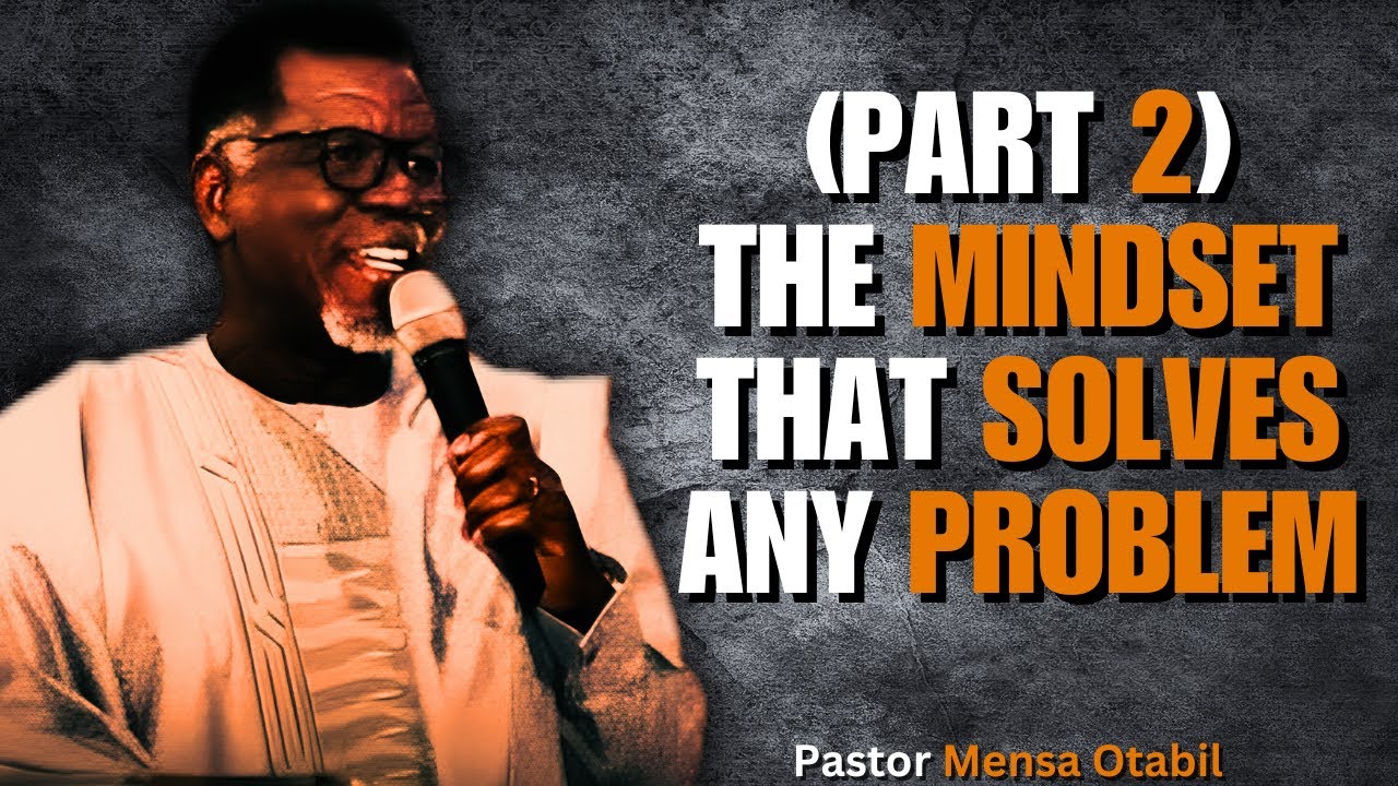 [PART 2] THE MINDSET THAT SOLVES ANY PROBLEM (MUST WATCH) | Dr Mensa Otabil sermons