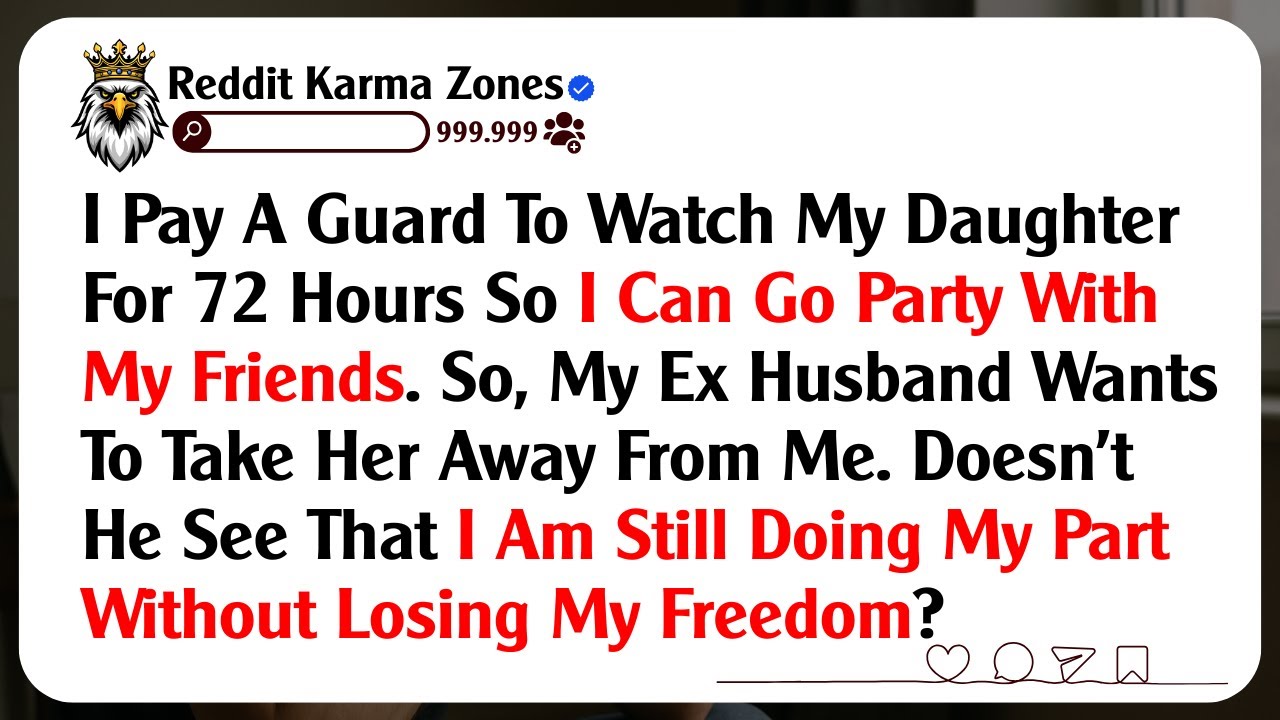 I Pay A Guard To Watch My Daughter For 72 Hours So I Can Go Party With My Friends. So, My Ex...