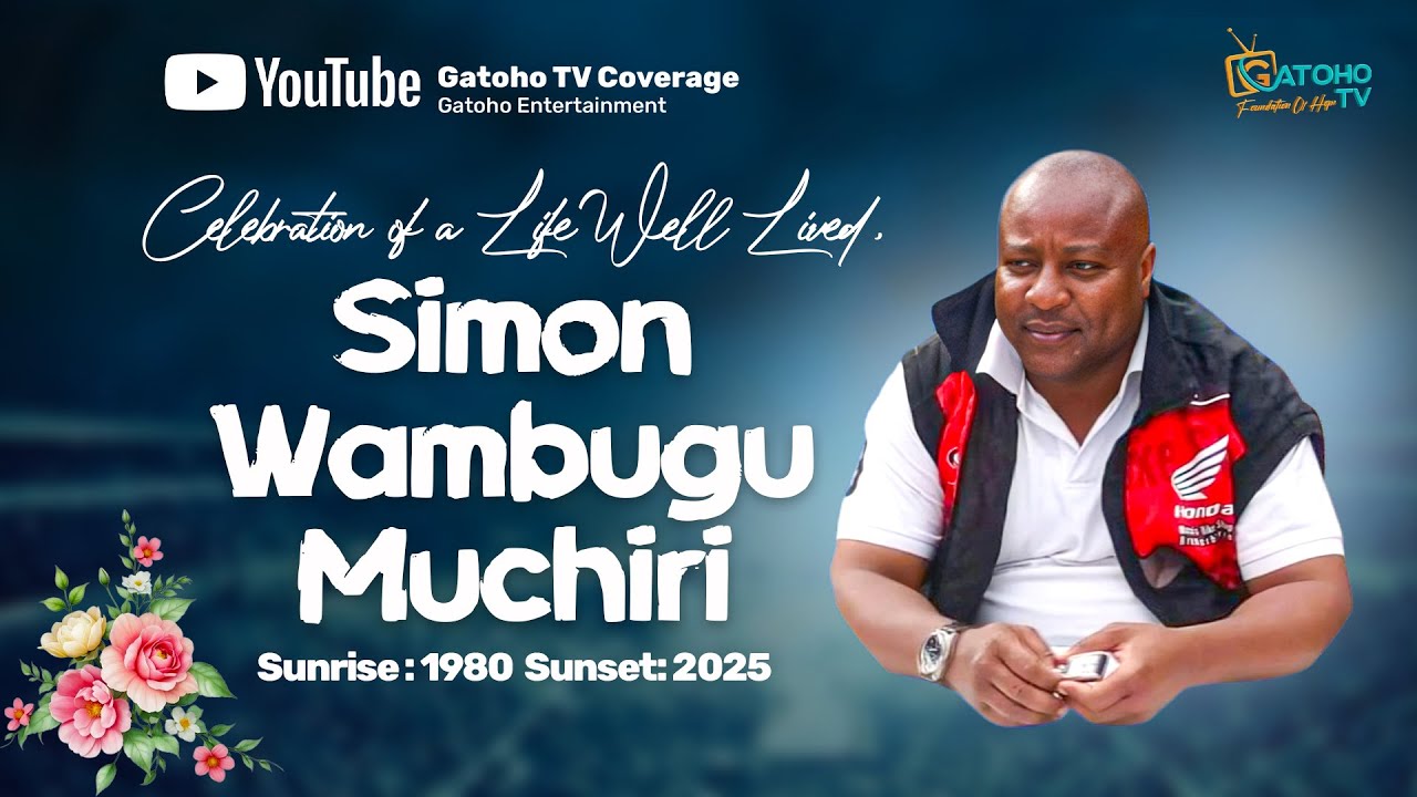 Celebration of a life well lived  Simon Wambugu Muchiri 1980-2025 | Mukurweini Nyeri County.