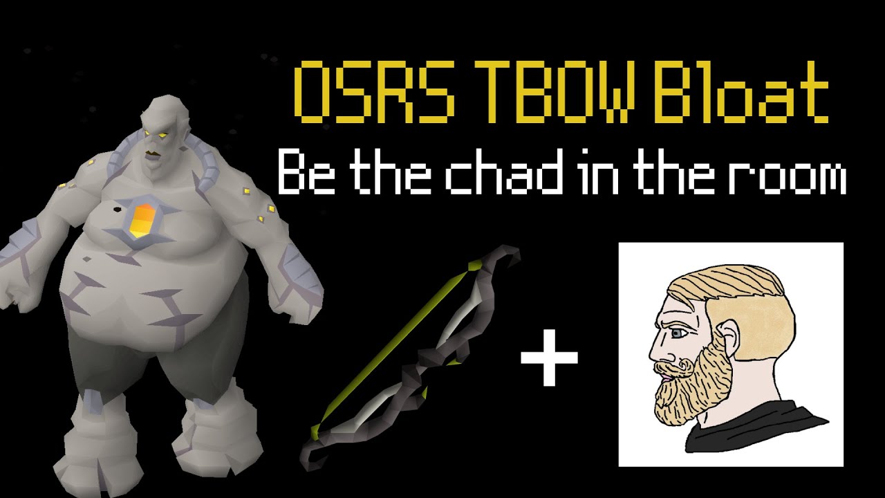 OSRS Tbow BLOAT - Be the BIGGEST CHAD in the room