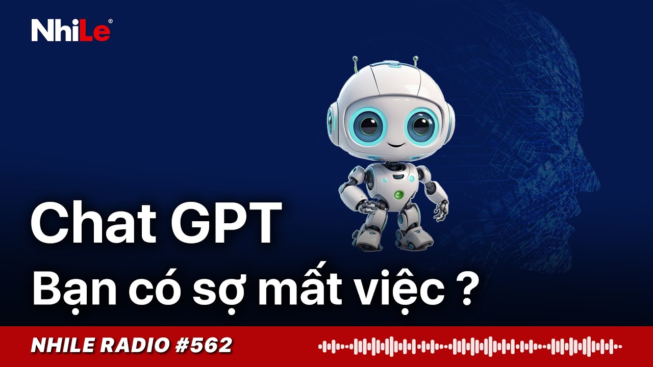 RADIO #562: CHAT GPT c&oacute; thật sự đang đe dọa c&ocirc;ng việc của bạn? | Nhi Le