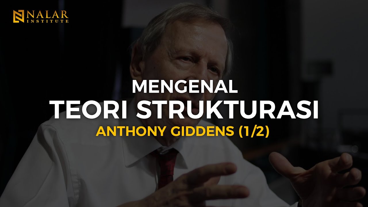 NALAR Ep. 71. MENGENAL TEORI STRUKTURASI - ANTHONY GIDDENS (1/2)