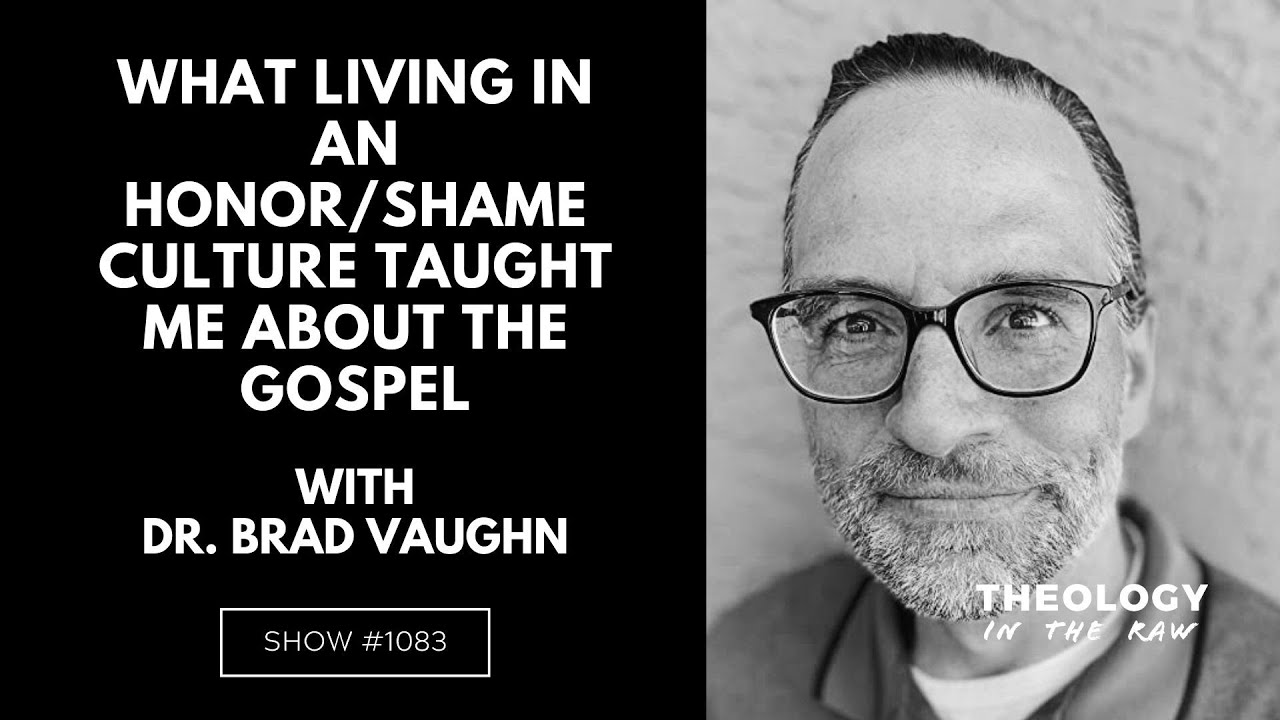 What Living in an Honor/Shame Culture Taught Me About the Gospel: Dr. Brad Vaughn