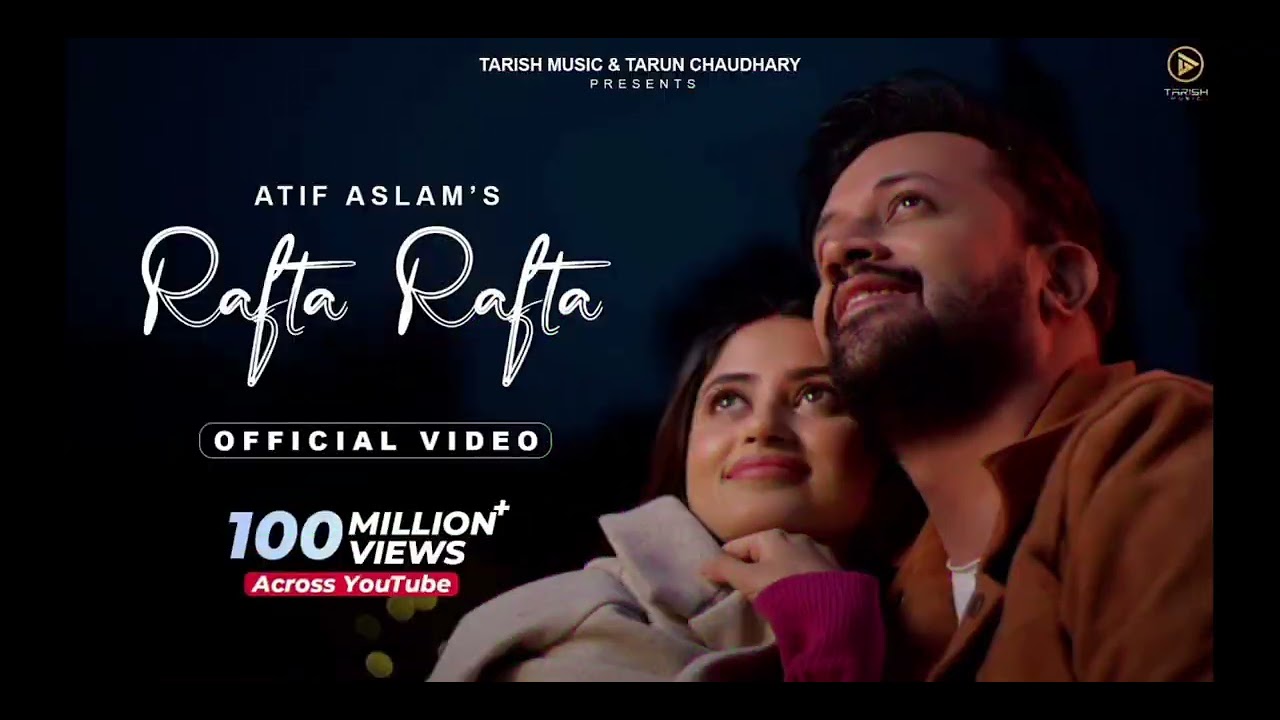 Rafta Rafta featuring  Sajal AliSinger: Atif AslamStarring: Atif Aslam, Sajal AliMusic & Lyrics:Raj 