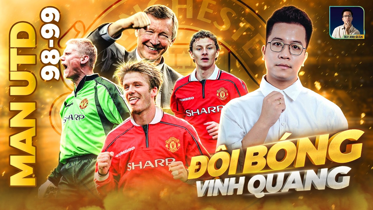 ĐỘI BÓNG VINH QUANG: MAN UNITED VÀ CÚ ĂN BA VĨ ĐẠI