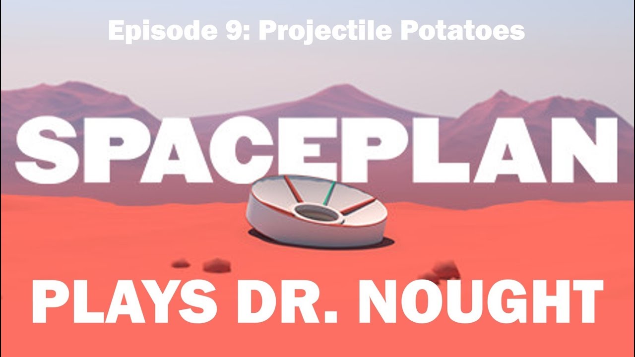 SPACEPLAN (Let's Play) | Episode 9: Projectile Potatoes